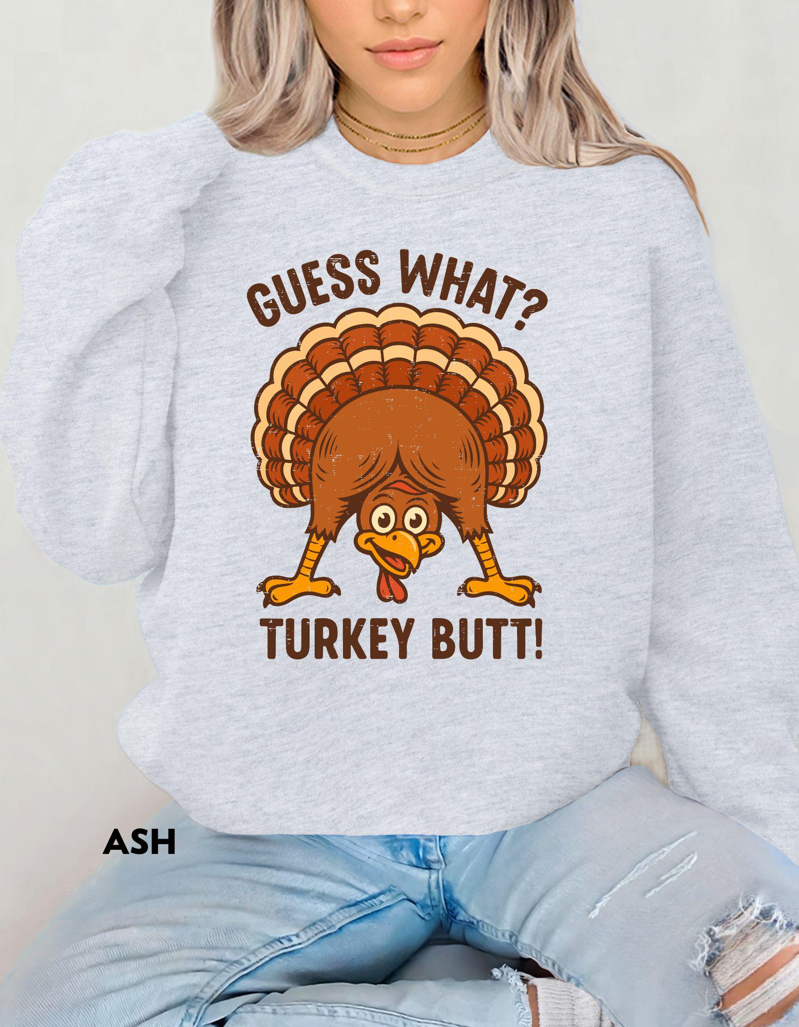 Guess What Turkey Butt Sweatshirt, Funny Thanksgiving Shirt, Humor Fall Crewneck, Turkey Day Sweater, Family Dinner Outfit