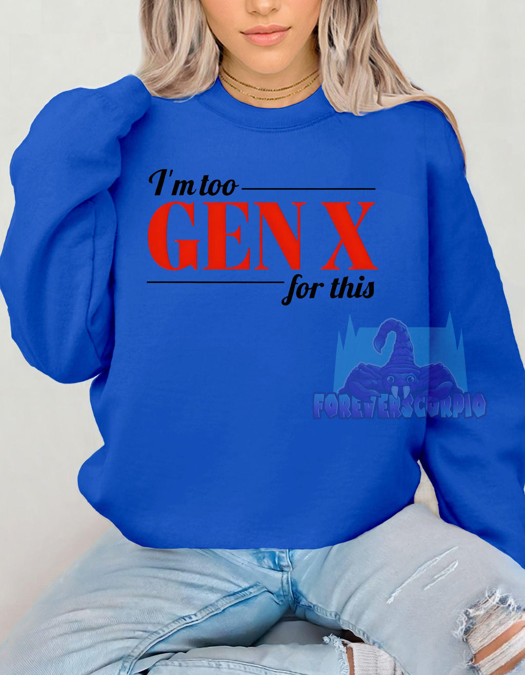 I’m Too Gen X for This Sweatshirt | Funny Retro Crewneck for Men & Women | Sarcastic Gen X Shirt Born 1965–1980 | Nostalgia Gift