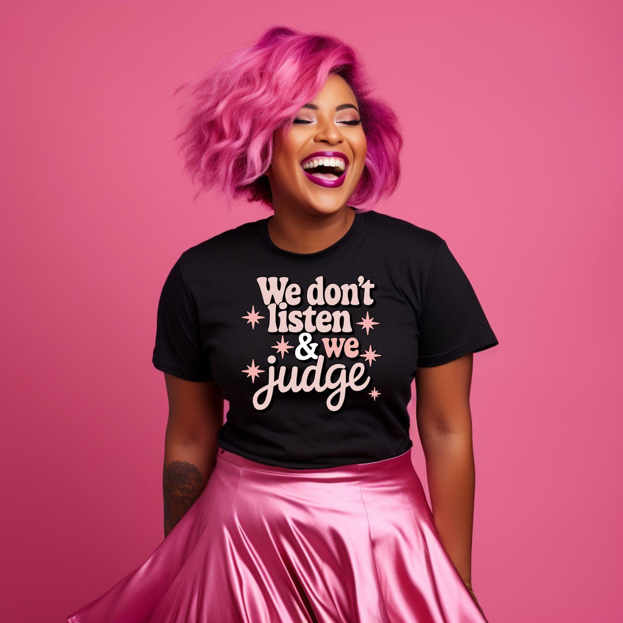 We Listen and We Don't Judge, Funny Birthday Shirt, Petty Friend Gift, Girls Trip Matching Shirts, Bachelorette Party Shirts, Brunch Shirt