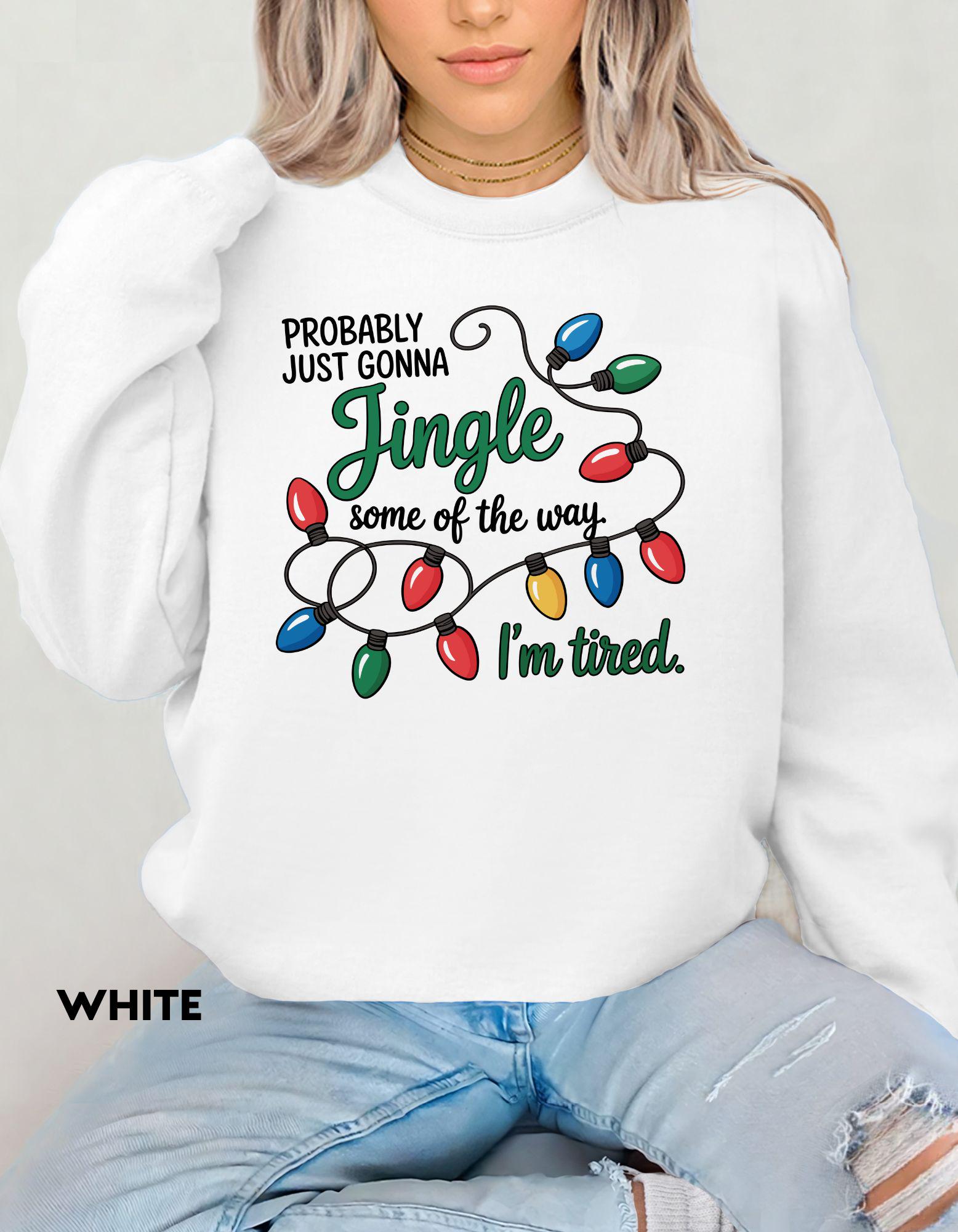 Funny Christmas Sweatshirt, Jingle Some of the Way Shirt, I’m Tired Holiday Crewneck, Festive Humor Sweater, Cozy Christmas Outfit