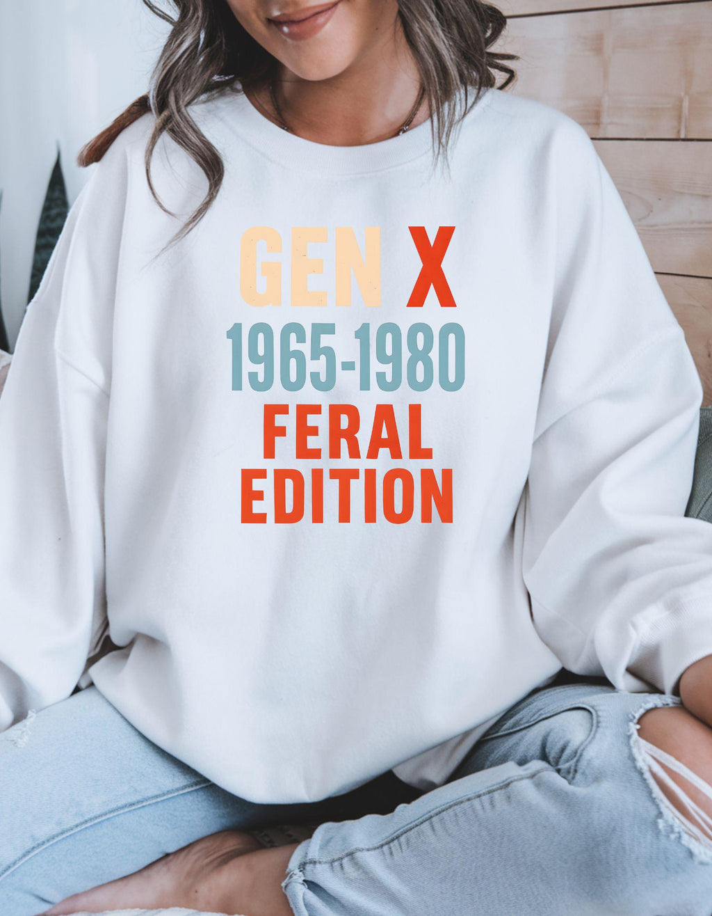 Gen X Feral Edition, Sweatshirt For Men and Women Born in the 60s and 70s, Funny Nostalgia Shirt, Gift for Gen X Mom or Dad