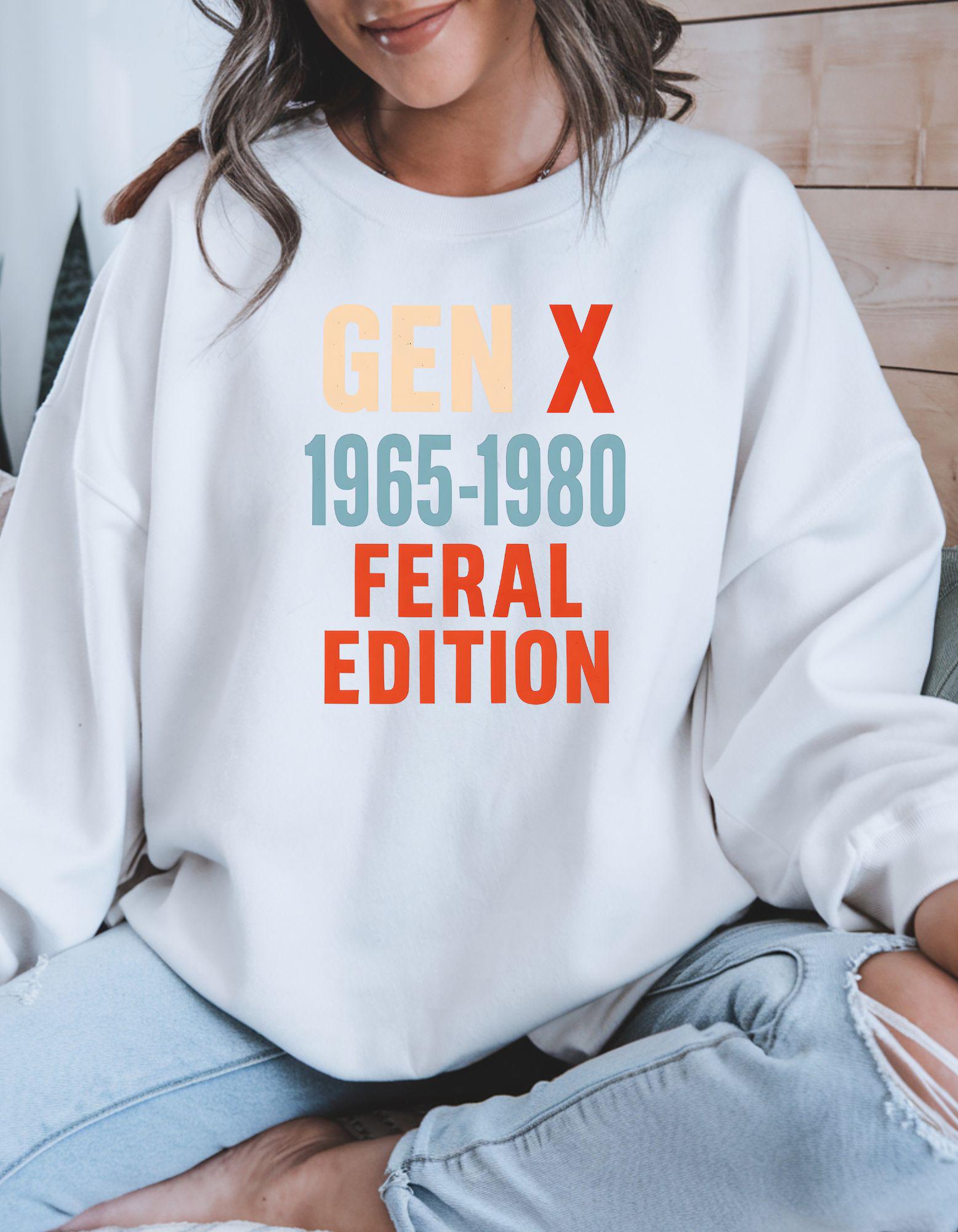 Gen X Feral Edition, Sweatshirt For Men and Women Born in the 60s and 70s, Funny Nostalgia Shirt, Gift for Gen X Mom or Dad