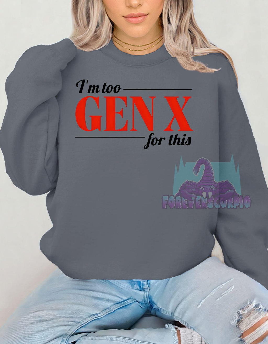 I’m Too Gen X for This Sweatshirt | Funny Retro Crewneck for Men & Women | Sarcastic Gen X Shirt Born 1965–1980 | Nostalgia Gift