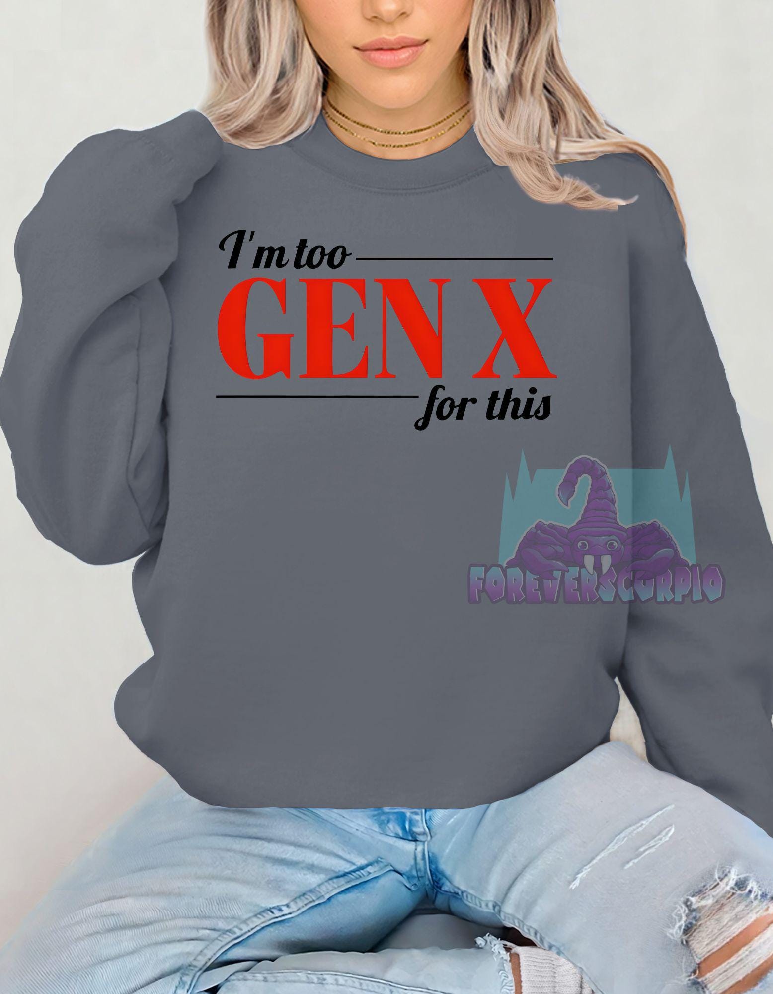 I’m Too Gen X for This Sweatshirt | Funny Retro Crewneck for Men & Women | Sarcastic Gen X Shirt Born 1965–1980 | Nostalgia Gift