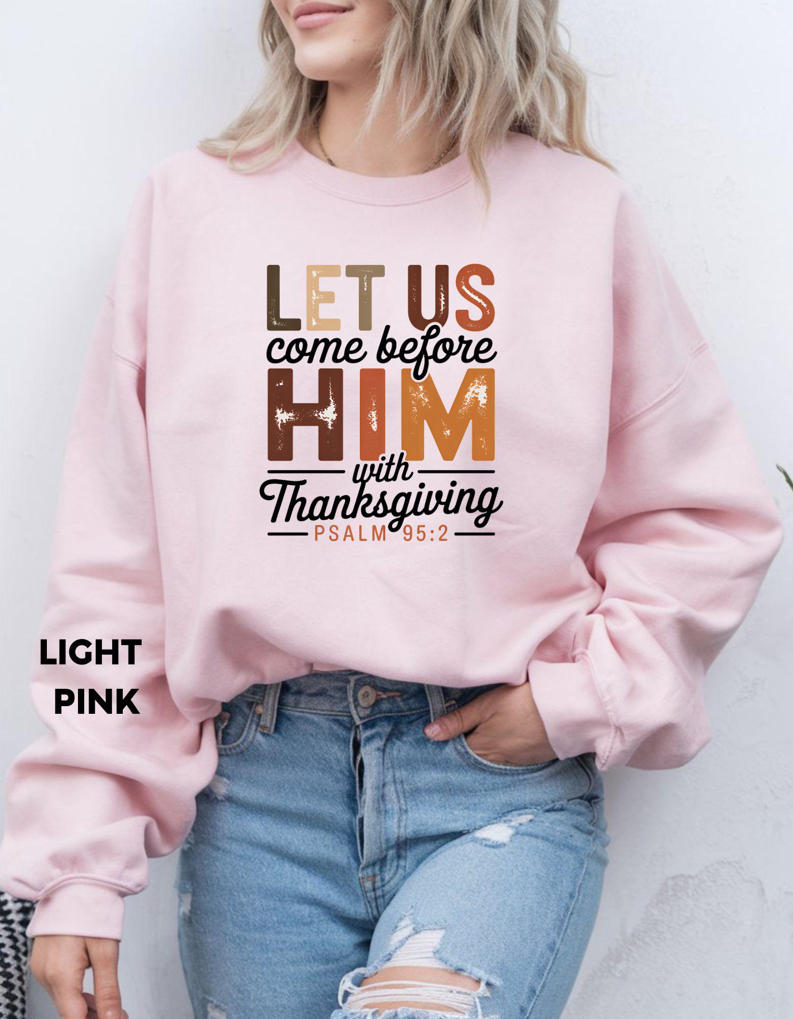 Christian Thanksgiving Sweatshirt, Psalm 95:2 Shirt, Faith Based Fall Crewneck, Grateful Blessed Shirt, Scripture Sweatshirt
