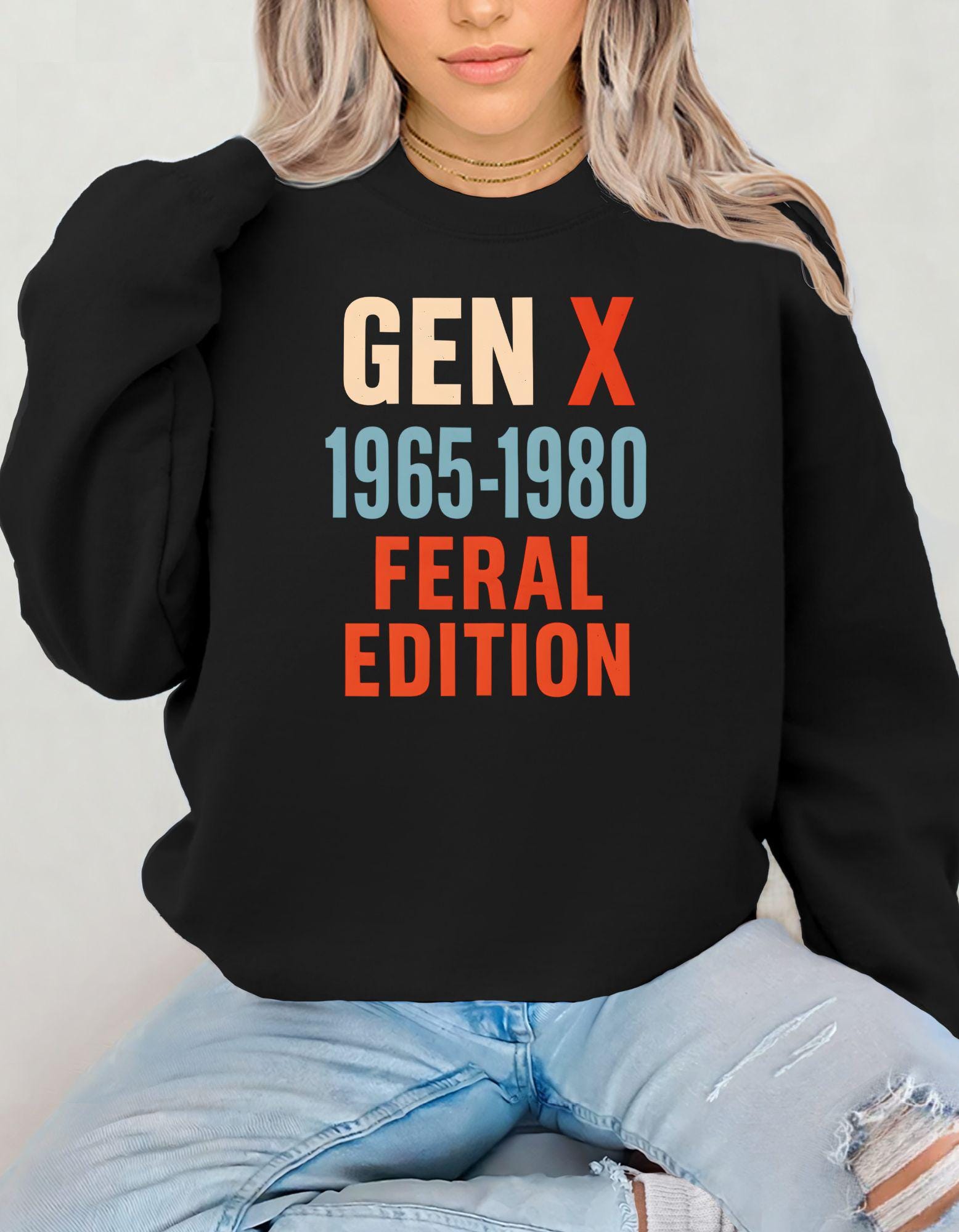 Gen X Feral Edition, Sweatshirt For Men and Women Born in the 60s and 70s, Funny Nostalgia Shirt, Gift for Gen X Mom or Dad