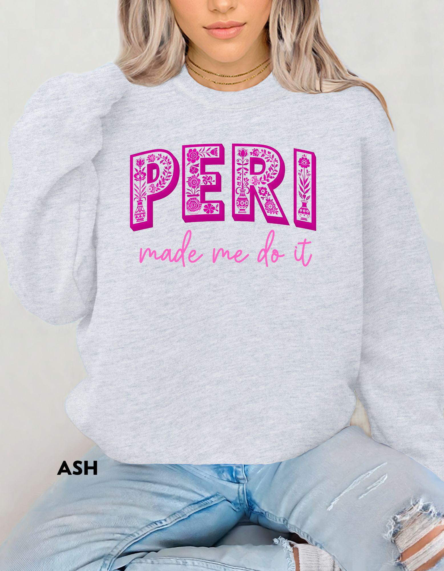 PERI Made Me Do It Sweatshirt, Funny Menopause Shirt, Perimenopause Humor Gift for Women