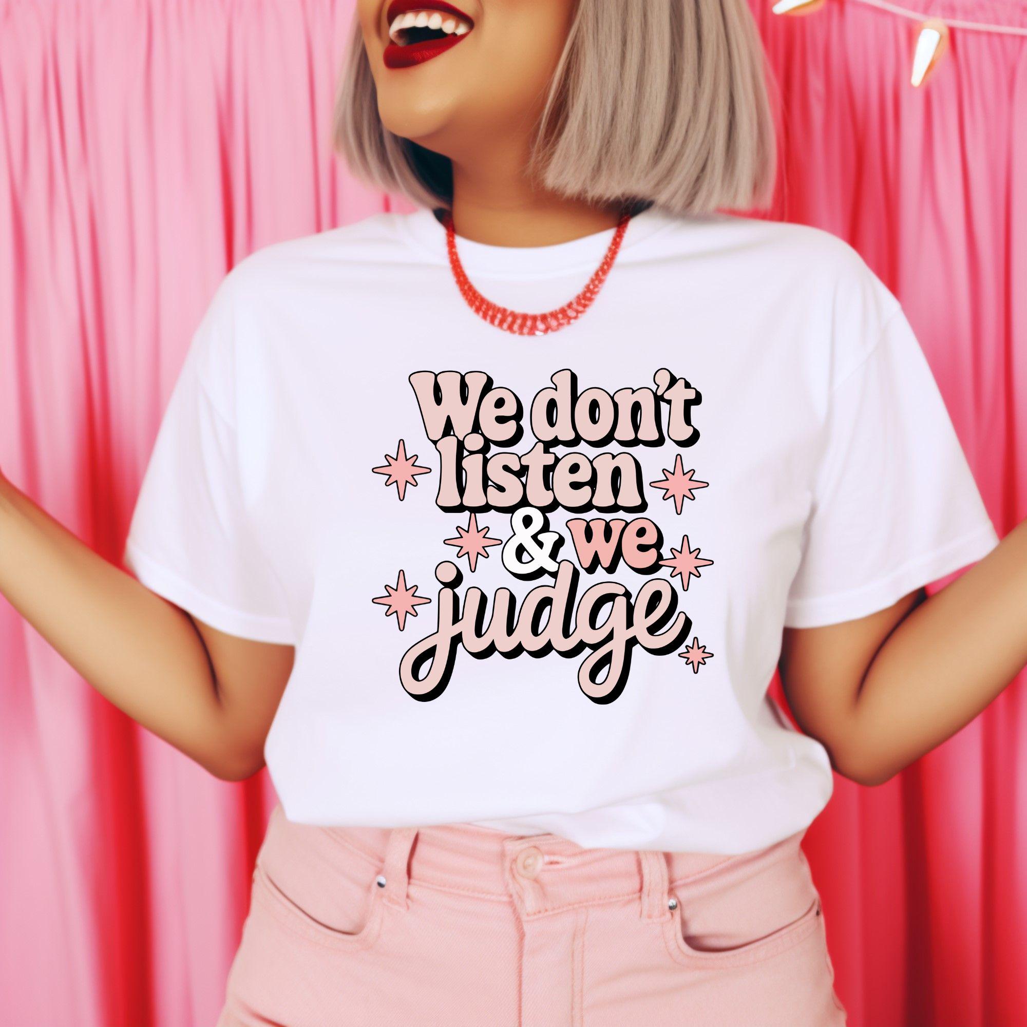 We Listen and We Don't Judge, Funny Birthday Shirt, Petty Friend Gift, Girls Trip Matching Shirts, Bachelorette Party Shirts, Brunch Shirt