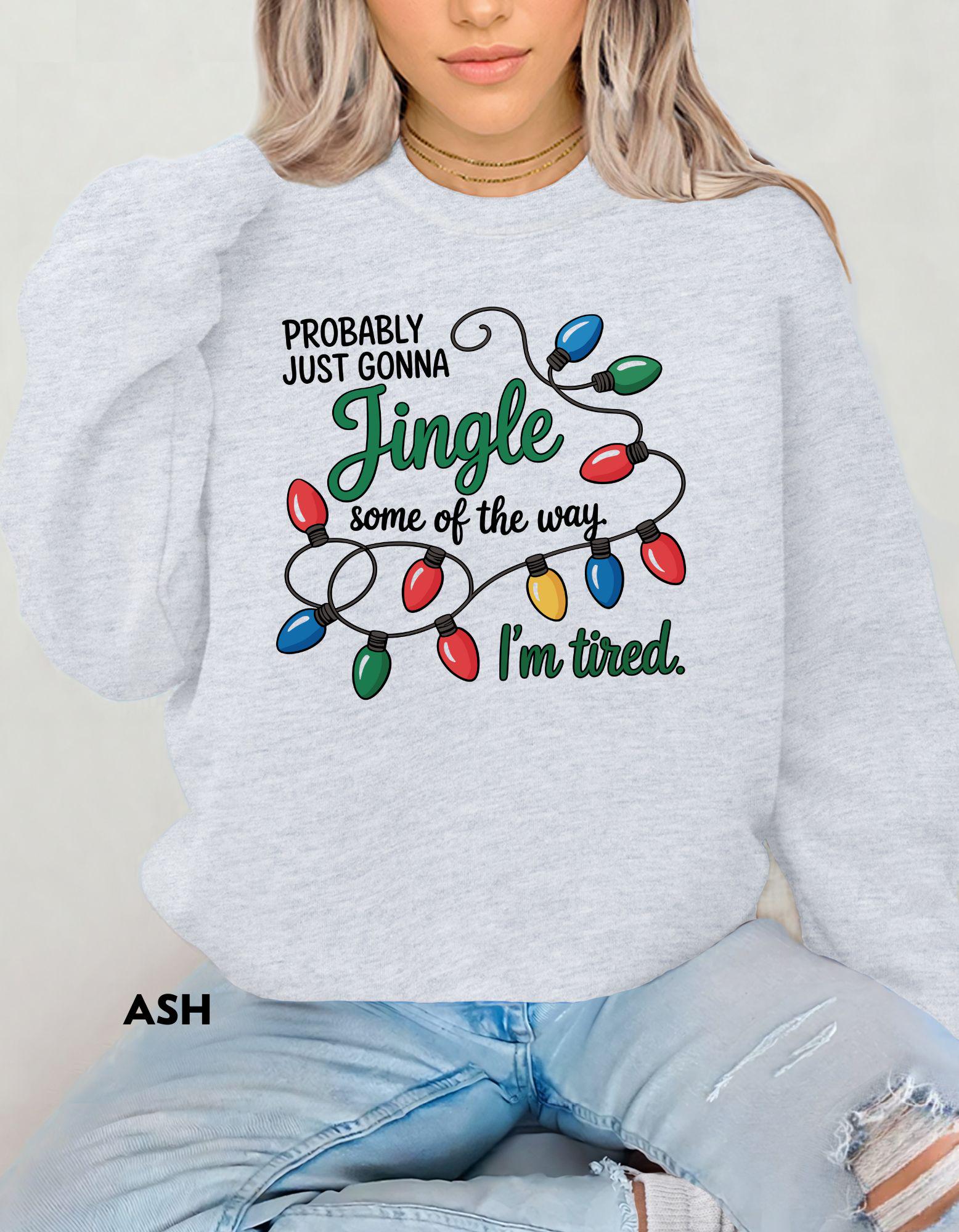 Funny Christmas Sweatshirt, Jingle Some of the Way Shirt, I’m Tired Holiday Crewneck, Festive Humor Sweater, Cozy Christmas Outfit