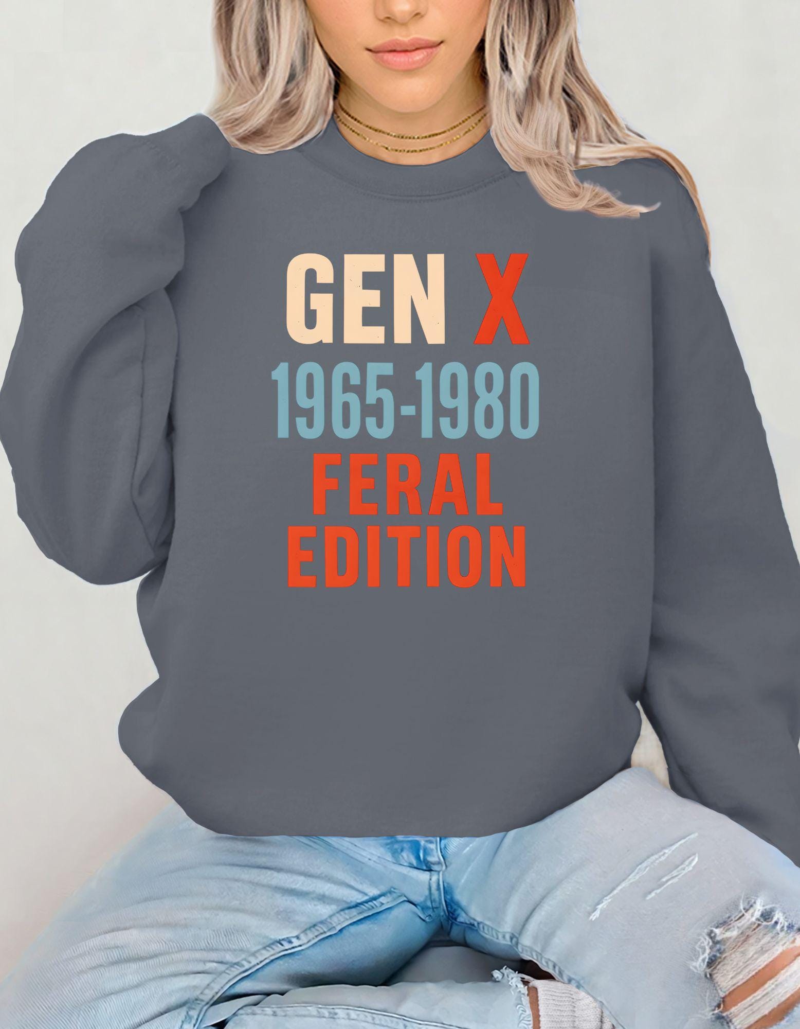Gen X Feral Edition, Sweatshirt For Men and Women Born in the 60s and 70s, Funny Nostalgia Shirt, Gift for Gen X Mom or Dad