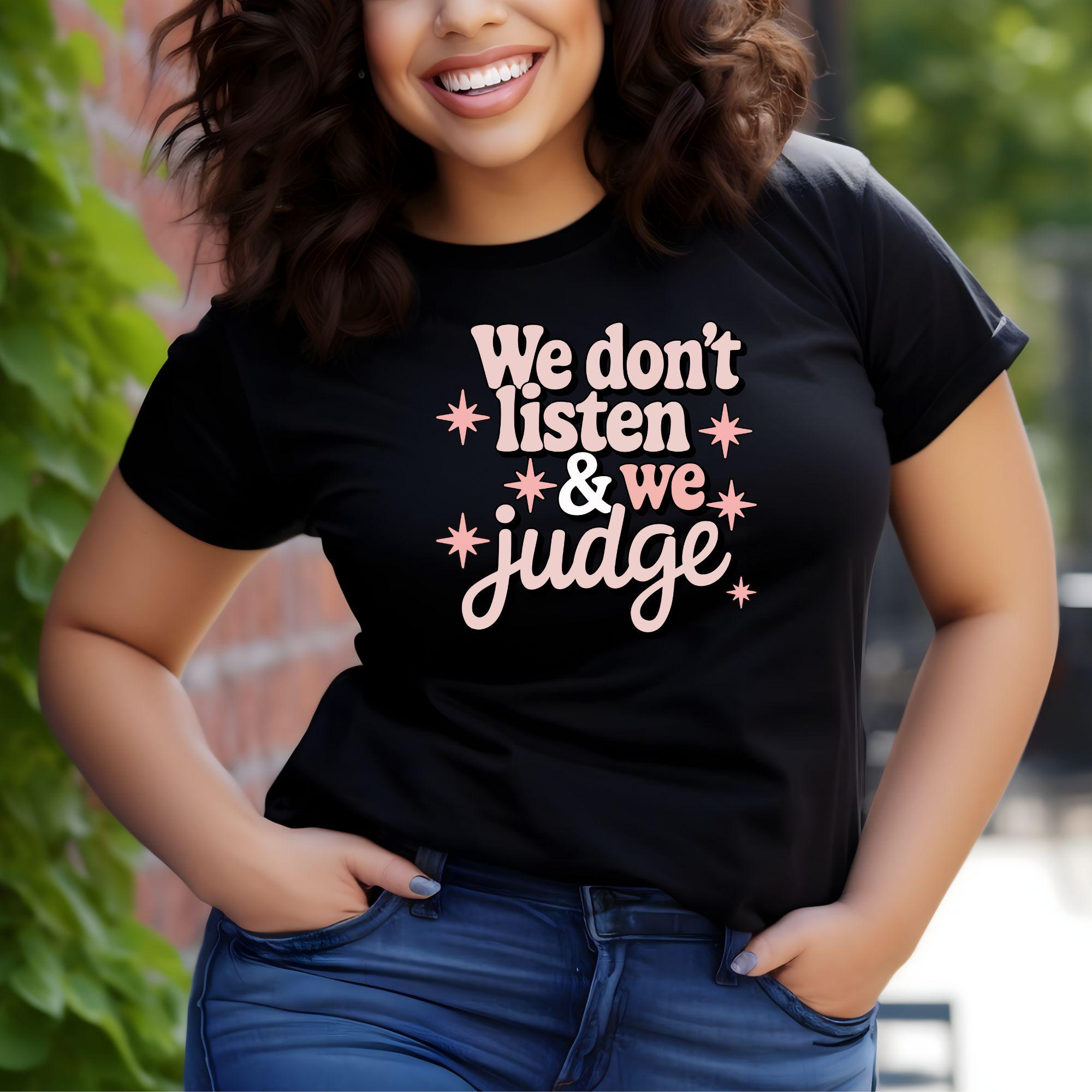 We Listen and We Don't Judge, Funny Birthday Shirt, Petty Friend Gift, Girls Trip Matching Shirts, Bachelorette Party Shirts, Brunch Shirt