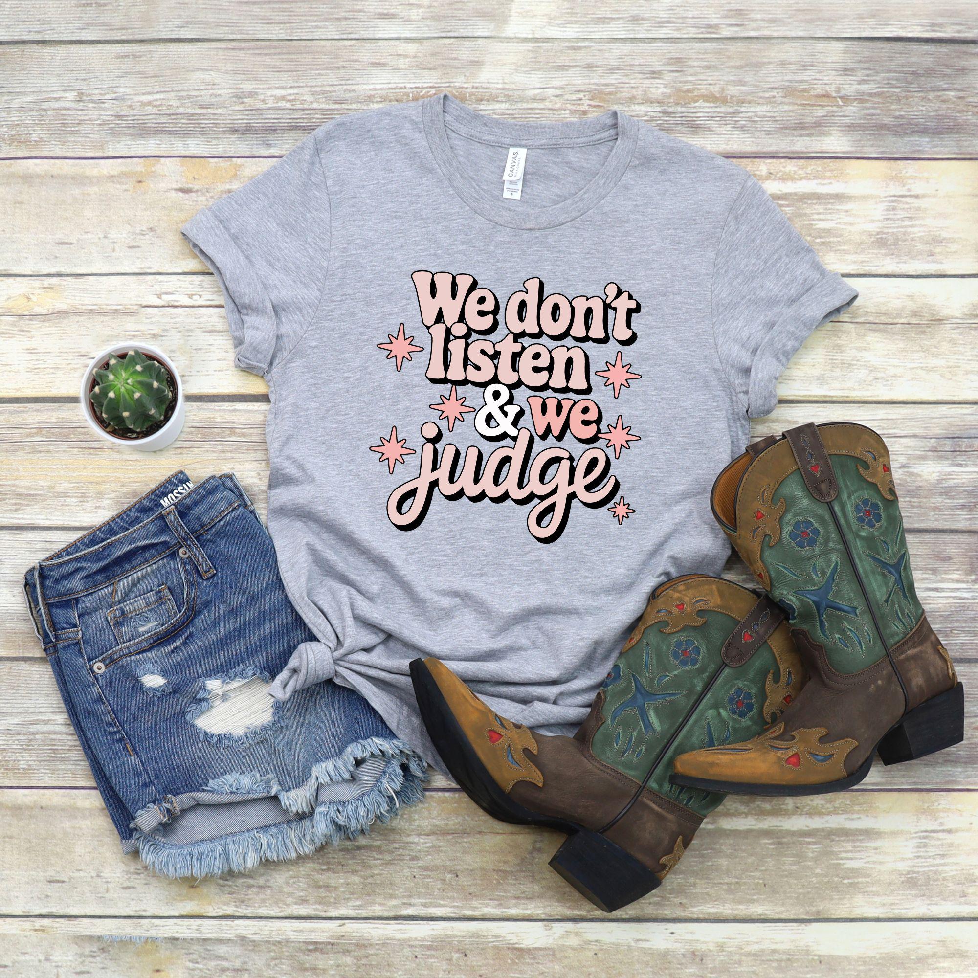 We Listen and We Don't Judge, Funny Birthday Shirt, Petty Friend Gift, Girls Trip Matching Shirts, Bachelorette Party Shirts, Brunch Shirt