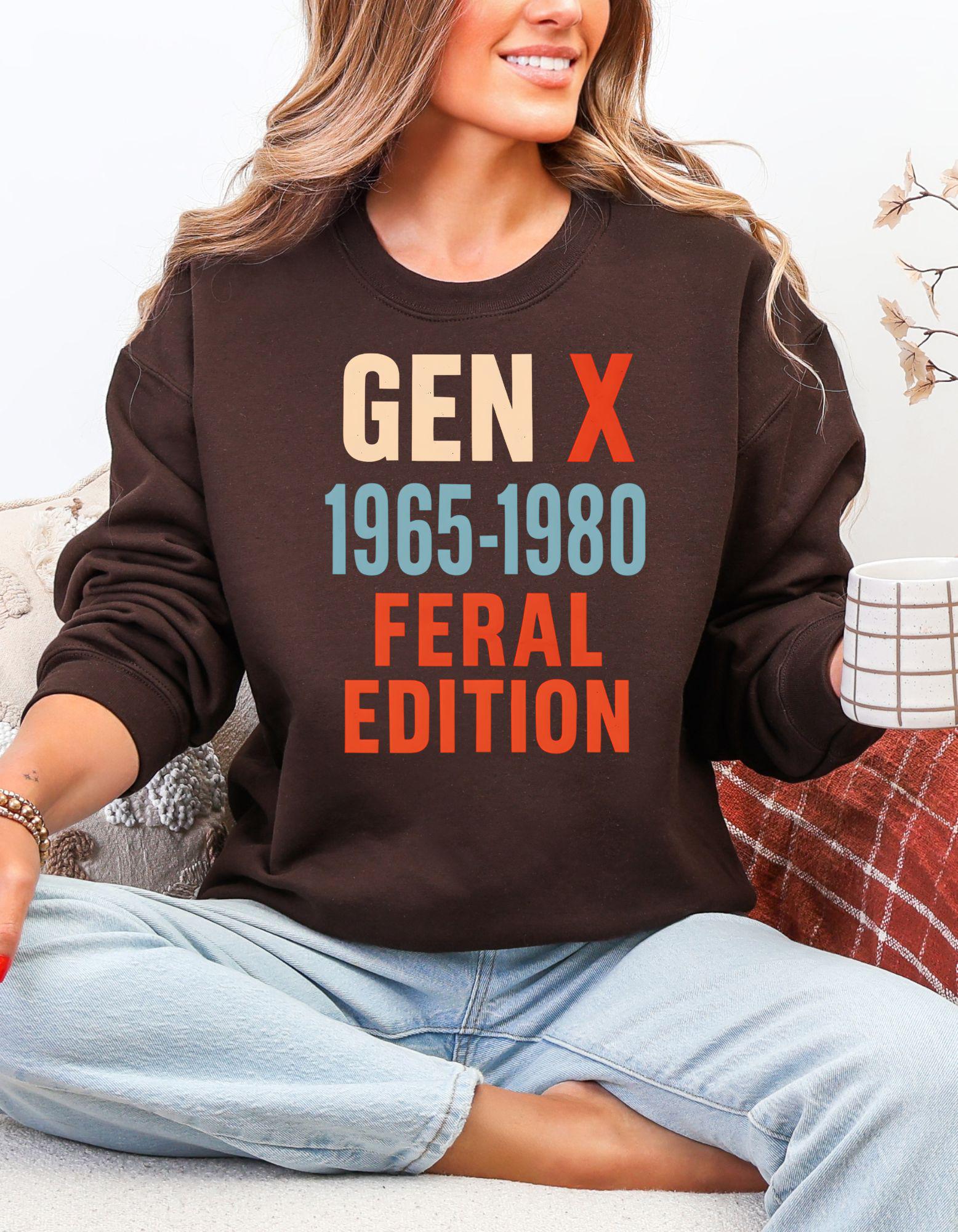 Gen X Feral Edition, Sweatshirt For Men and Women Born in the 60s and 70s, Funny Nostalgia Shirt, Gift for Gen X Mom or Dad