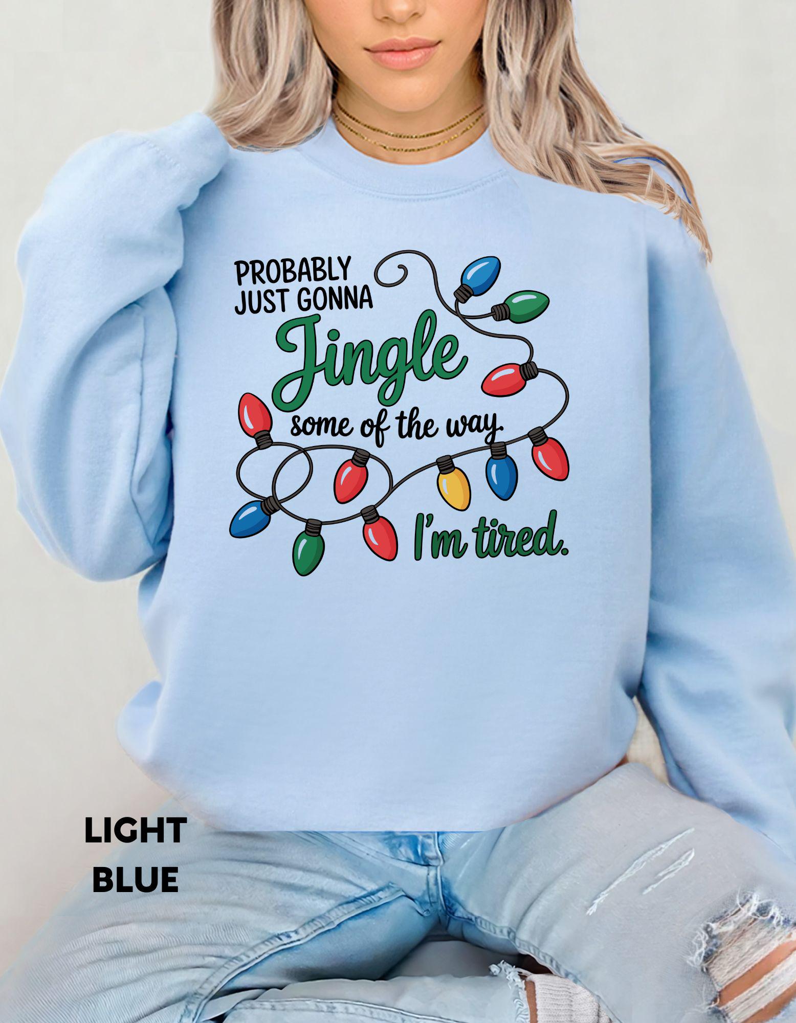 Funny Christmas Sweatshirt, Jingle Some of the Way Shirt, I’m Tired Holiday Crewneck, Festive Humor Sweater, Cozy Christmas Outfit