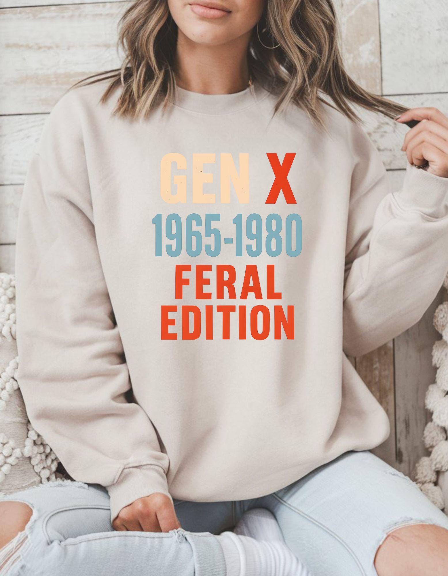 Gen X Feral Edition, Sweatshirt For Men and Women Born in the 60s and 70s, Funny Nostalgia Shirt, Gift for Gen X Mom or Dad